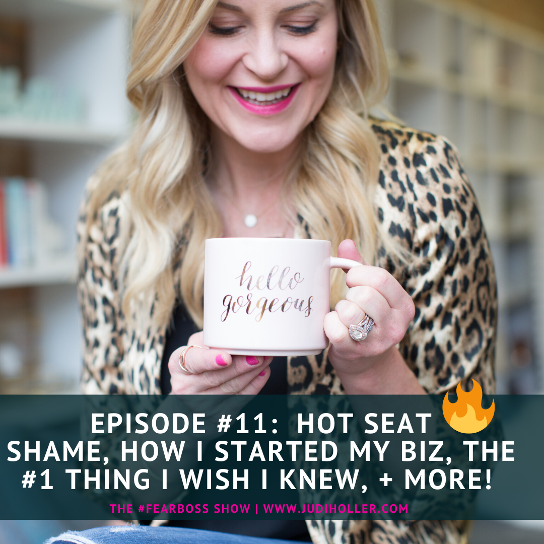 #11:  The HOT Seat – Shame, How I Started My Biz, The #1 Thing I Wish I knew + SO much