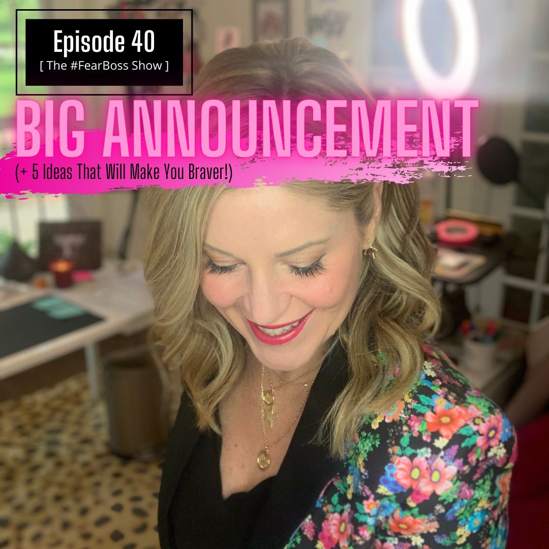 Episode 40:  BIG ANNOUNCEMENT + 5 Ideas That Will Make You Braver