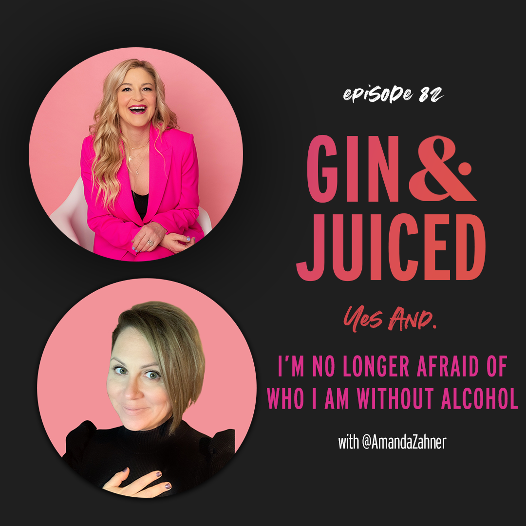 gin and juiced episode on I'm not afraid of myself without alcohol