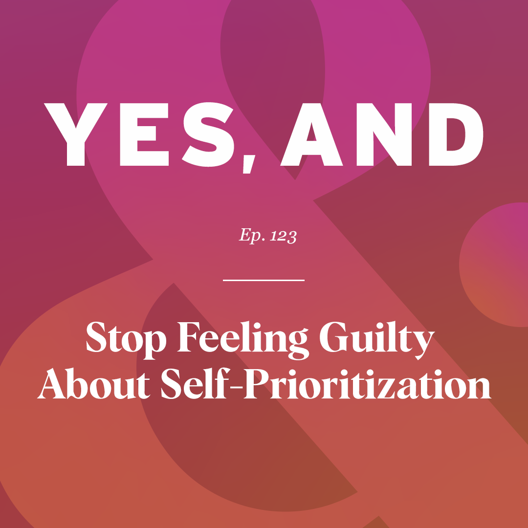 stop feeling guilty about self prioritization episode 123