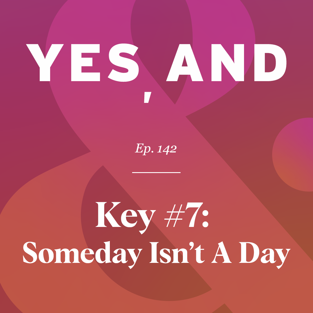 Key #7: Someday Isn’t a Day