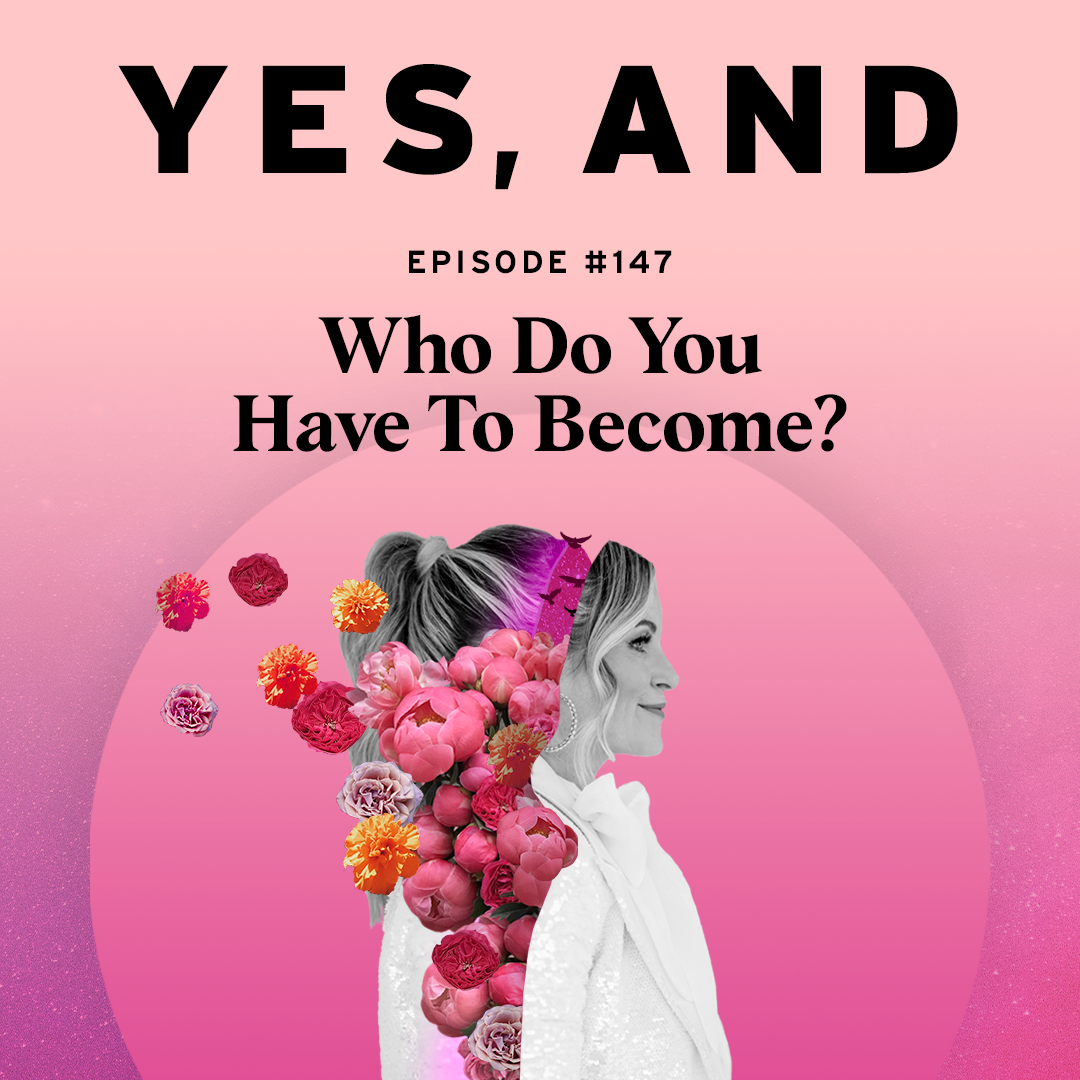 Who Do You Have To Become? Episode 147